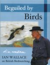 Beguiled by Birds - Ian Wallace on British Birdwatching