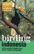 Birding Indonesia: A Birdwatcher's Guide to the World's Largest Archipelago