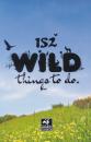 152 Wild Things to do