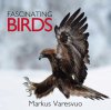 Fascinating Birds: 100 Species of Britain and Europe