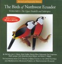 Birds of Northwest Ecuador, Vol. I: The Upper Foothills & Subtropics