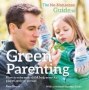The No-Nonsense Guide to Green Parenting: How to Raise Your Child, Help Save the Planet and Not Go Mad