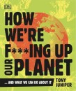 How We're F'ing Up Our Planet ... And What We Can Do About It
