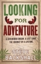 Looking for Adventure: A Childhood Dream. A Lost Land. The Journey of a Lifetime.