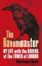 Ravenmaster: My Life with Ravens at The Tower of London
