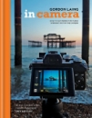 In Camera: How to Get Perfect Pictures Straight Out of the Camera
