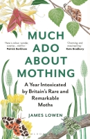 Much Ado About Mothing: A Year Intoxicated by Britain's Rare and Remarkable Moths