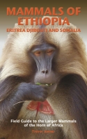 Mammals of Ethiopia, Eritrea, Djibouti and Somalia; Field Guide to the Larger Mammals of the Horn of Africa