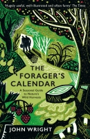 The Forager's Calendar: A Seasonal Guide to Nature's Wild Harvests