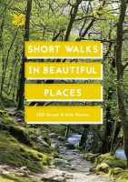 Short Walks in Beautiful Places: 100 Great British Routes