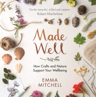Made Well: How Nature and Crafts Support Your Wellbeing