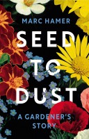 Seed to Dust: A Gardener's Story