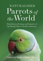 Naturalized Parrots of the World: Distribution, Ecology, and Impacts of the World's Most Colorful Colonizers