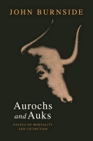 Aurochs and Auks: Essays on Mortality and Extinction