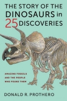 The Story of the Dinosaurs in 25 Discoveries; Amazing Fossils and the People Who Found Them