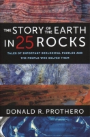 The Story of the Earth in 25 Rocks; Tales of Important Geological Puzzles and the People Who Solved Them