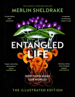 Entangled Life: How Fungi Make Our Worlds, Change Our Minds and Shape Our Futures - The Illustrated Edition
