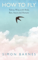 How to Fly Taking Wing with Birds, Bats, Insects and Humans