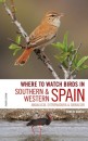 Where to Watch Birds in Southern & Western Spain: Andalucia, Extremadura and Gibraltar: Edition 4